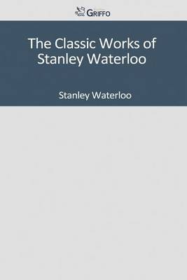 Book cover for The Classic Works of Stanley Waterloo