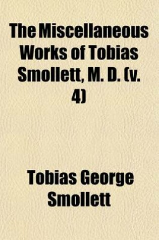 Cover of The Miscellaneous Works of Tobias Smollett, M. D. (Volume 4); The Adventures of Ferdinand, Count Fathom