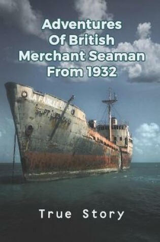 Cover of Adventures Of British Merchant Seaman From 1932