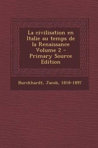 Cover of La Civilisation En Italie Au Temps de la Renaissance Volume 2