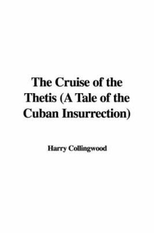Cover of The Cruise of the Thetis (a Tale of the Cuban Insurrection)