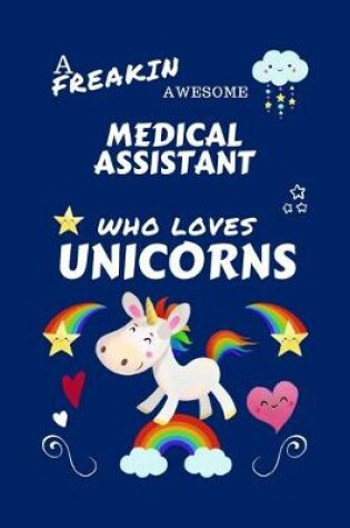 Cover of A Freakin Awesome Medical Assistant Who Loves Unicorns