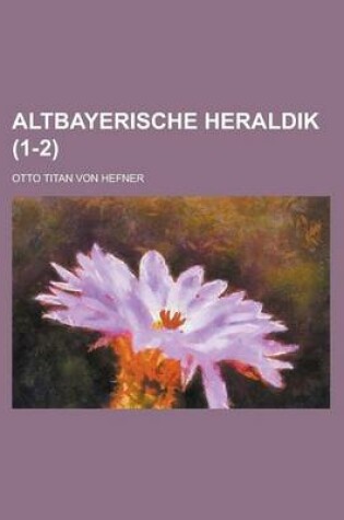 Cover of Altbayerische Heraldik (1-2)