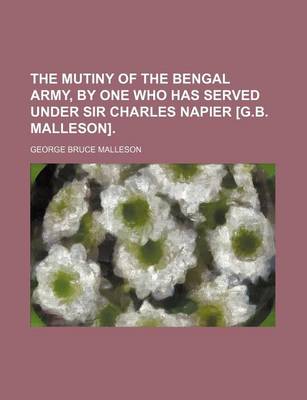 Book cover for The Mutiny of the Bengal Army, by One Who Has Served Under Sir Charles Napier [G.B. Malleson].