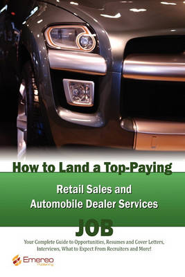 Book cover for How to Land a Top-Paying Retail Sales and Automobile Dealer Services Job