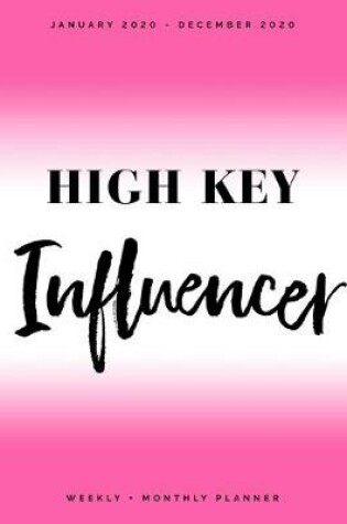 Cover of High Key Influencer - January 2020 - December 2020 - Weekly + Monthly Planner