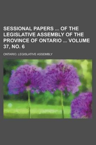 Cover of Sessional Papers of the Legislative Assembly of the Province of Ontario Volume 37, No. 6