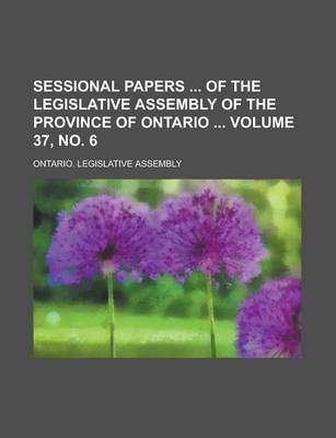 Book cover for Sessional Papers of the Legislative Assembly of the Province of Ontario Volume 37, No. 6