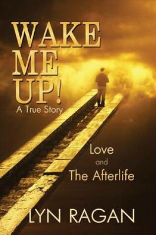 Cover of Wake Me Up! Love and the Afterlife