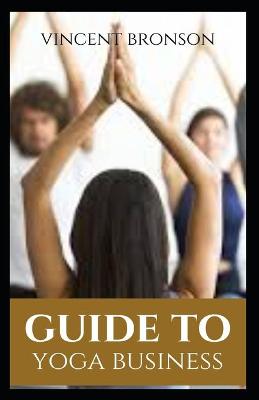 Book cover for Guide to Yoga Business