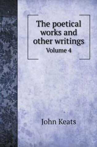 Cover of The poetical works and other writings Volume 4