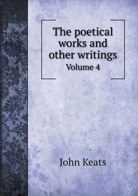 Book cover for The poetical works and other writings Volume 4