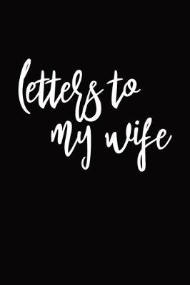 Cover of Letters To My Wife