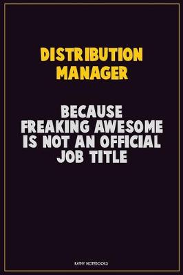 Book cover for Distribution Manager, Because Freaking Awesome Is Not An Official Job Title