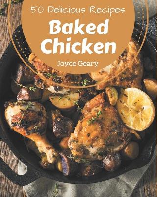 Cover of 50 Delicious Baked Chicken Recipes