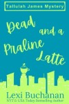 Book cover for Dead and a Praline Latte