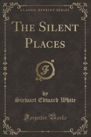 Cover of The Silent Places (Classic Reprint)