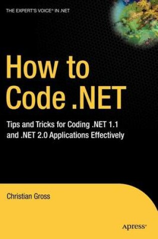 Cover of How to Code .Net: Tips and Tricks for Coding .Net 1.1 and .Net 2.0 Applications Effectively