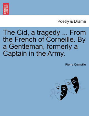 Book cover for The Cid, a Tragedy ... from the French of Corneille. by a Gentleman, Formerly a Captain in the Army.