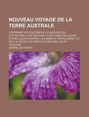 Book cover for Nouveau Voyage de La Terre Australe; Contenant Les Coutumes & Les Moeurs Des Australiens, Leur Religion, Leurs Exercices, Leurs Etudes, Leurs Guerres,