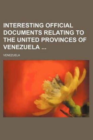 Cover of Interesting Official Documents Relating to the United Provinces of Venezuela