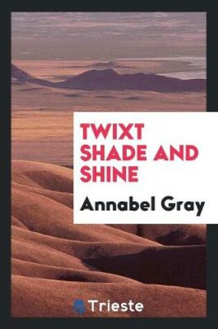 Cover of Twixt Shade and Shine