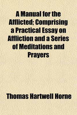 Book cover for A Manual for the Afflicted; Comprising a Practical Essay on Affliction and a Series of Meditations and Prayers