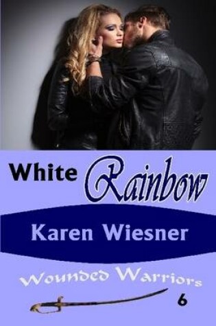 Cover of White Rainbow, Book 6 of the Wounded Warriors Series