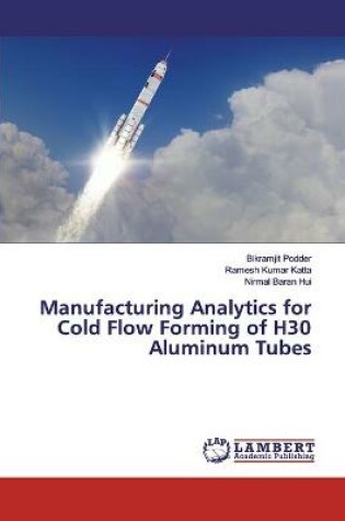 Cover of Manufacturing Analytics for Cold Flow Forming of H30 Aluminum Tubes