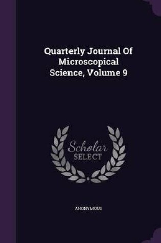 Cover of Quarterly Journal of Microscopical Science, Volume 9