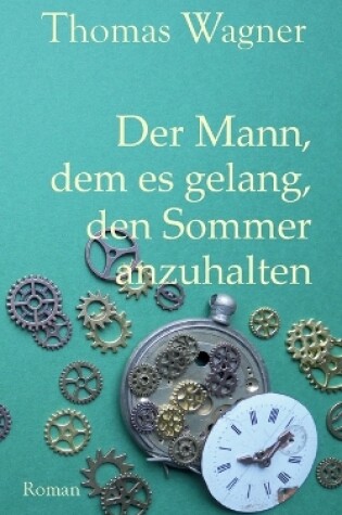 Cover of Der Mann, dem es gelang, den Sommer anzuhalten