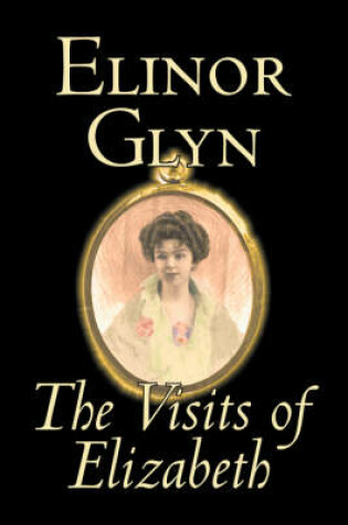 Cover of The Visits of Elizabeth by Elinor Glyn, Fiction, Classics, Literary, Erotica