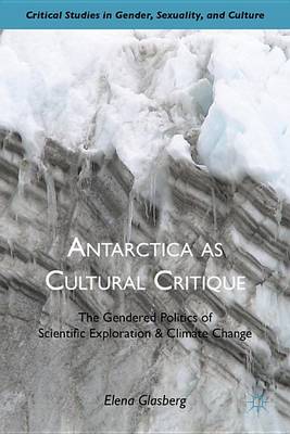 Cover of Antarctica as Cultural Critique: The Gendered Politics of Scientific Exploration and Climate Change