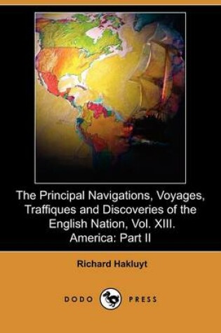 Cover of The Principal Navigations, Voyages, Traffiques and Discoveries of the English Nation, Vol. XIII. America