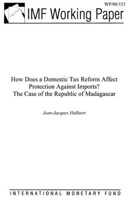 Book cover for How Does a Domestic Tax Reform Effect Protection Against Imports? the Case of the Republic of Madagascar