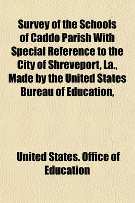 Book cover for Survey of the Schools of Caddo Parish with Special Reference to the City of Shreveport, La., Made by the United States Bureau of Education,