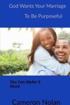 Book cover for God Wants Your Marriage to Be Purposeful