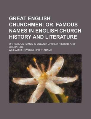 Book cover for Great English Churchmen; Or, Famous Names in English Church History and Literature. Or, Famous Names in English Church History and Literature