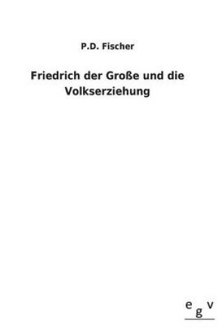 Cover of Friedrich Der Grosse Und Die Volkserziehung