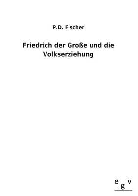 Book cover for Friedrich Der Grosse Und Die Volkserziehung