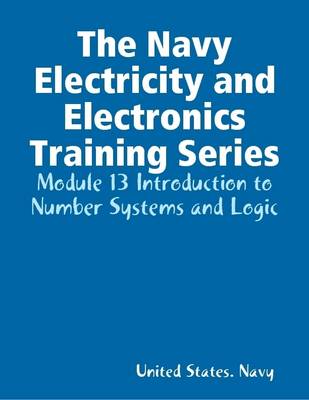 Book cover for The Navy Electricity and Electronics Training Series: Module 13 Introduction to Number Systems and Logic