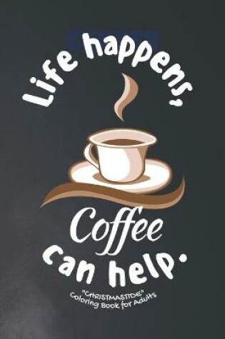 Cover of Life happens, Coffee can helps