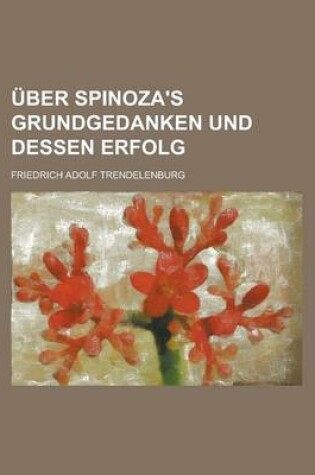 Cover of Uber Spinoza's Grundgedanken Und Dessen Erfolg