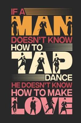 Book cover for If a Man Doesn't Know How To Tap Dance He Doesn't Know How To Make Love