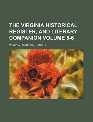 Book cover for The Virginia Historical Register, and Literary Companion Volume 5-6