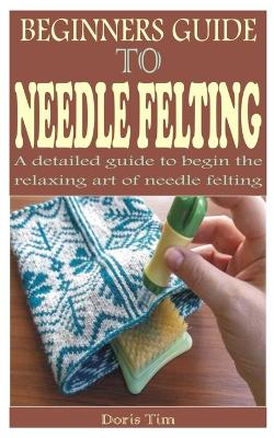 Book cover for Beginners Guide to Needle Felting