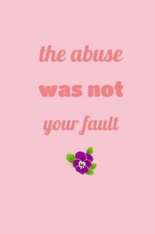 Cover of The Abuse Was Not Your Fault