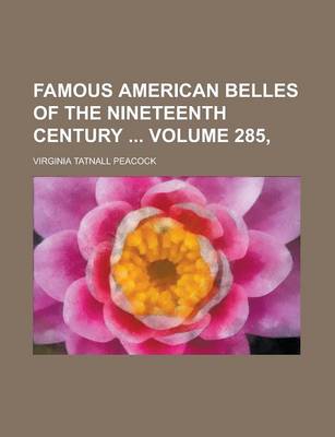 Book cover for Famous American Belles of the Nineteenth Century Volume 285,