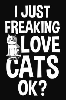 Book cover for I Just Freaking Love Cats Ok?