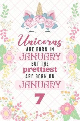 Book cover for Unicorns Are Born In January But The Prettiest Are Born On January 7